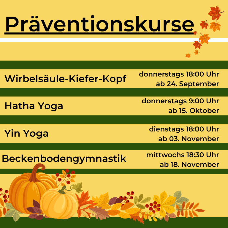 wiederkehrende Präventionskurse: Yin Yoga, Hatha Yoga, Beckenbodengymnastik, Wirbelsäule-Kiefer-Kopf
